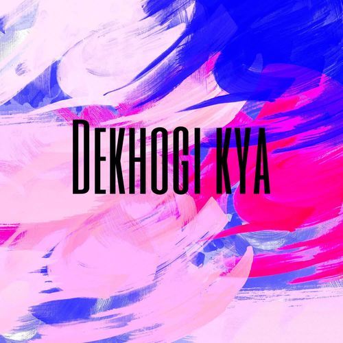 Dekhogi kya