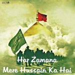 Har Zamana Mere Hussain Ka Hai