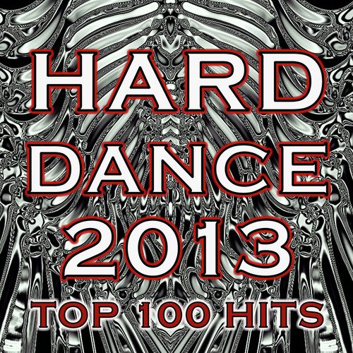 Hard Dance 2013 Top 100 Hits - Best of Fullon Hard Style, Psychedelic Acid Techno, Industrial Rivet Head, Underground Goa, Rave
