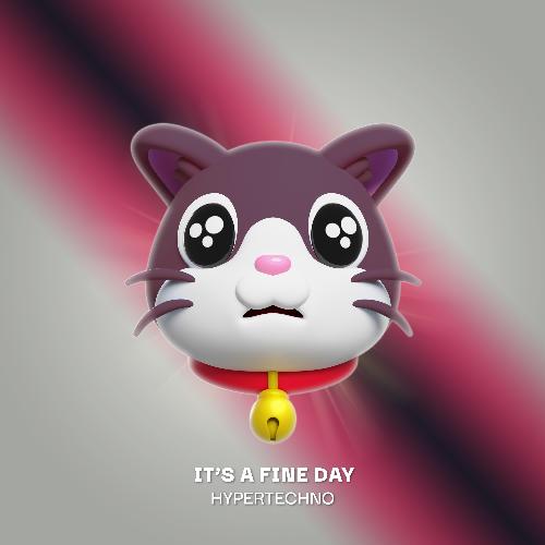 IT'S A FINE DAY (HYPERTECHNO)