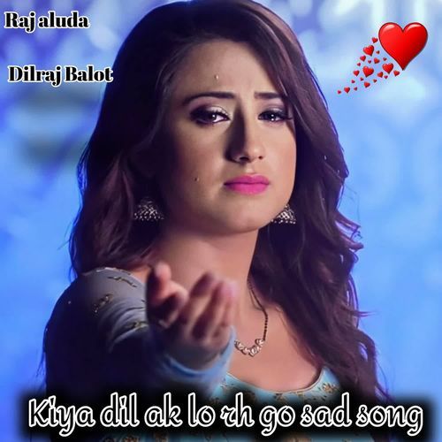 Kiya dil ak lo rh go sad song