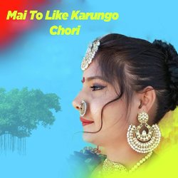 Mai To Like Karungo Chori-NFApWA1WZlw