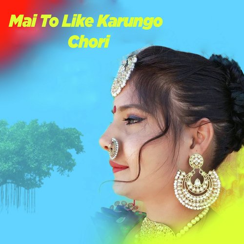 Mai To Like Karungo Chori