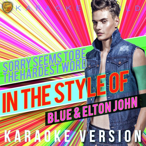 Sorry Seems to Be the Hardest Word (In the Style of Blue & Elton John) [Karaoke Version]