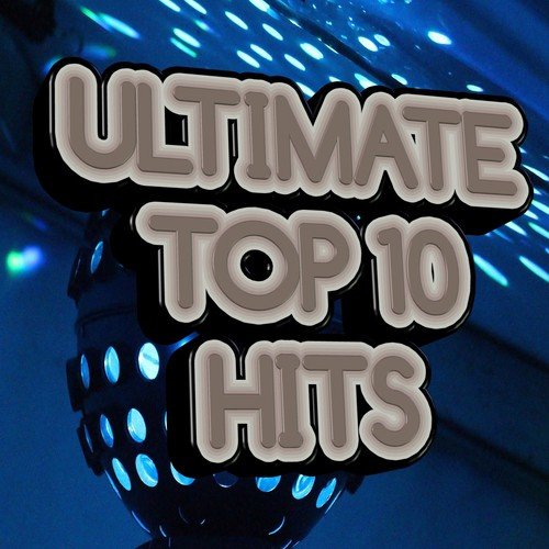 Ultimate Top 10 Hits (Best of)