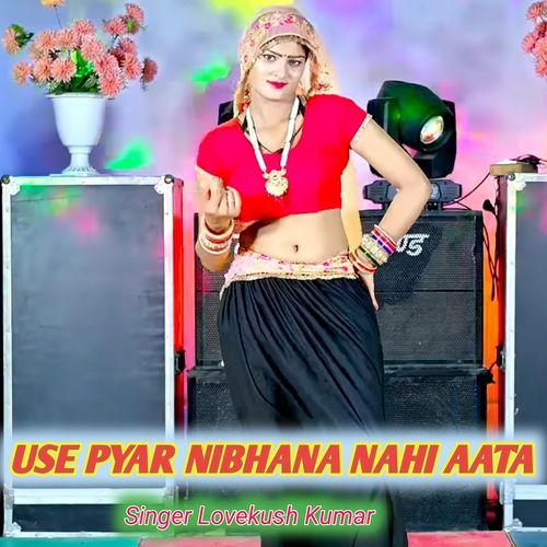 Use Pyar Nibhana Nahi Aata