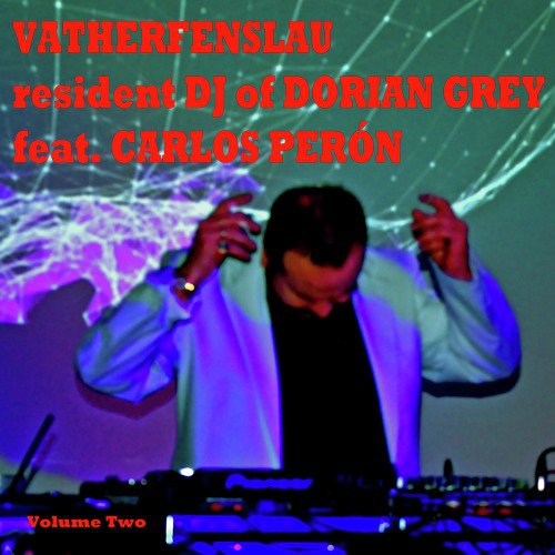 Vatherfenslau Resident DJ of Dorian Grey Feat. Carlos Perón_poster_image