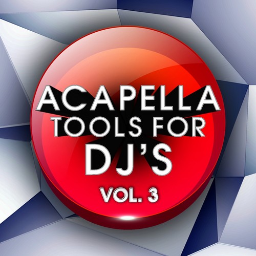Acapella Tools for DJ's, Vol. 3