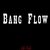 Bang Flow