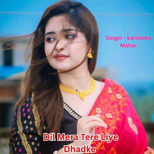 Dil Mera Tere Liye Dhadke