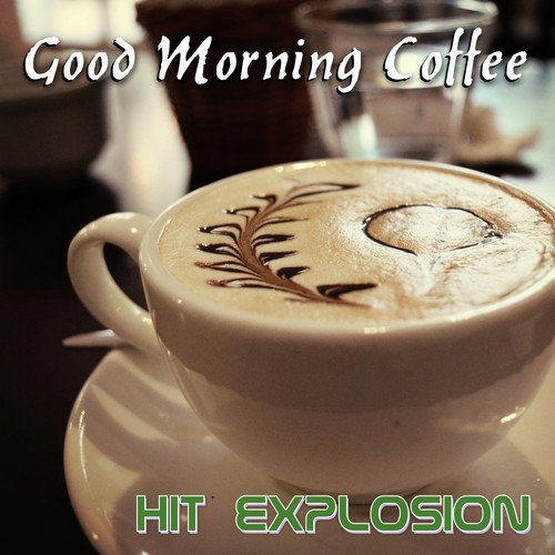 Hit Explosion: Good Morning Coffee