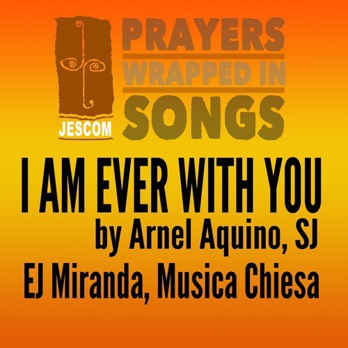 I Am Ever With You (Prayers Wrapped In Songs) Lyrics - EJ Miranda ...