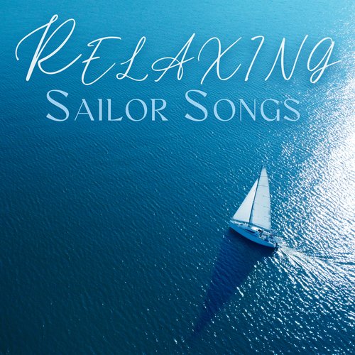 Relaxing Sailor Songs: Music For Sailors, The Best For The Ship, Instrumental Sea Sh