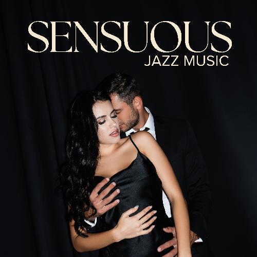 Sensuous Jazz Music: Intimate Melodies for Lovemaking