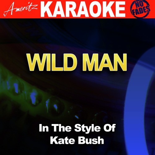 Wild Man (In the Style of Kate Bush) [Karaoke Version]
