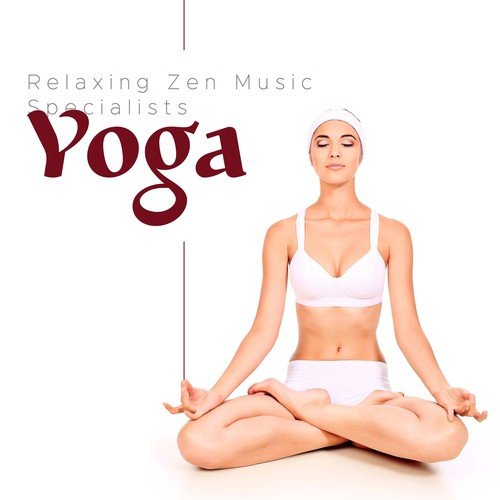 Yoga - Relaxing Zen Music Specialists
