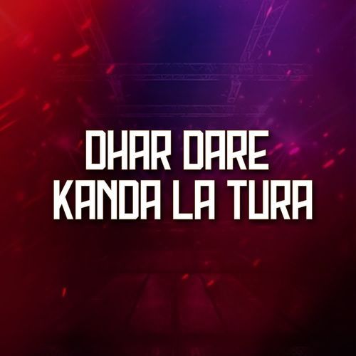 Dhar Dare Kanda La Tura