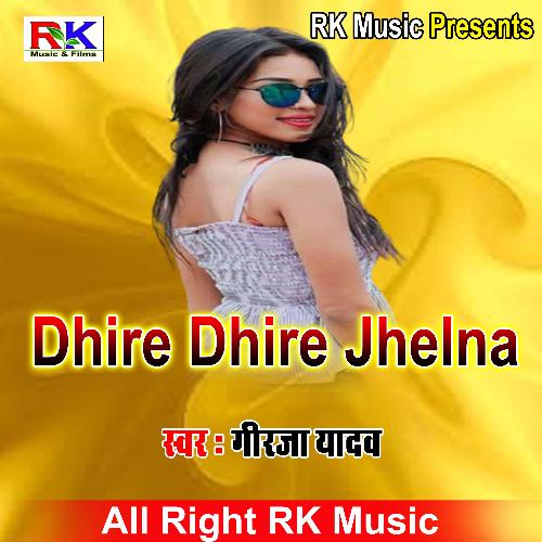 Dhire Dhire jhelana