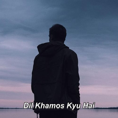 Dil Khamos Kyu Hai