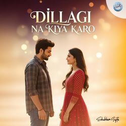 Dillagi Na Kiya Karo