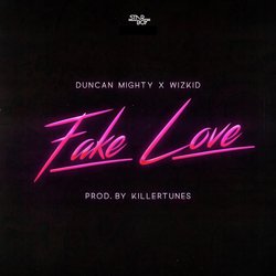 Fake Love (feat. Duncan Mighty & WizKid)