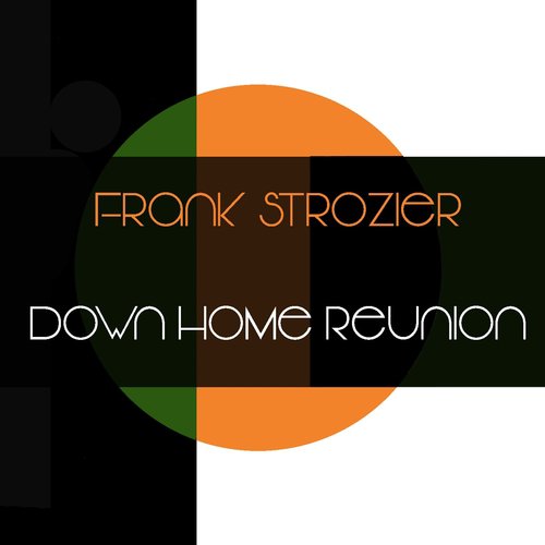 Frank Strozier: Down Home Reunion