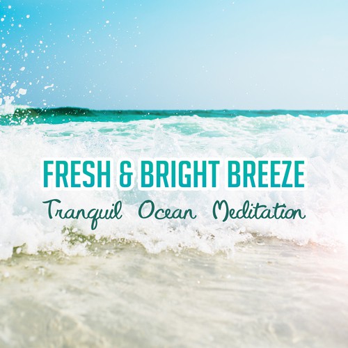Fresh & Bright Breeze: Tranquil Ocean Meditation – Waves for Sleep, Lake Sounds to Rest, Relaxing Sea, Pure Soundscapes for Dreaming
