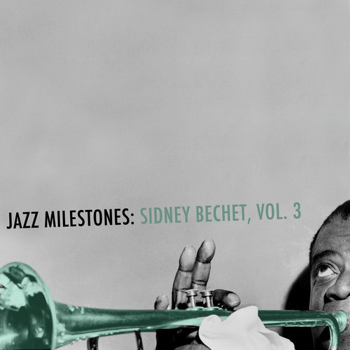 Jazz Milestones: Sidney Bechet, Vol. 3