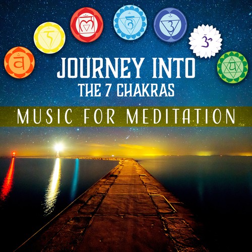 Journey Into the 7 Chakras: Music for Meditation, Balancing Body, Mind & Soul, Vibrational Sound Healing & Therapy