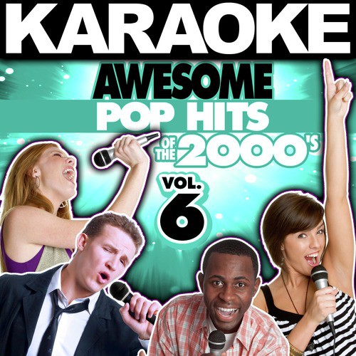 Karaoke Awesome Pop Hits of the 2000's, Vol. 6