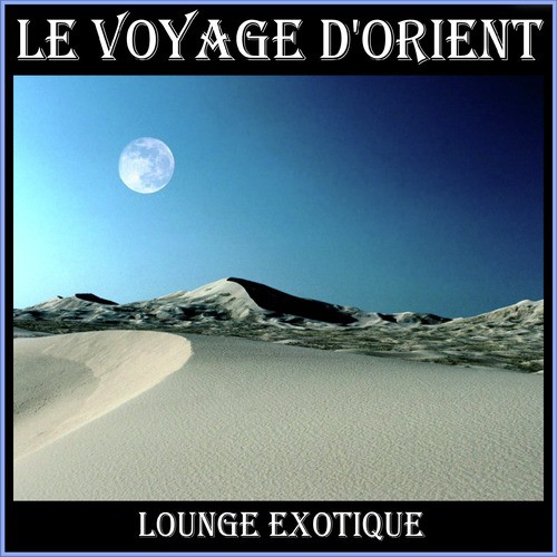 Le Voyage D'Orient - Lounge Exotique