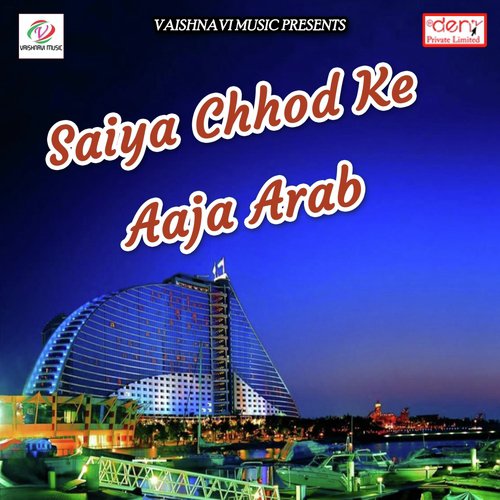 Saiya Chhod Ke Aaja Arab