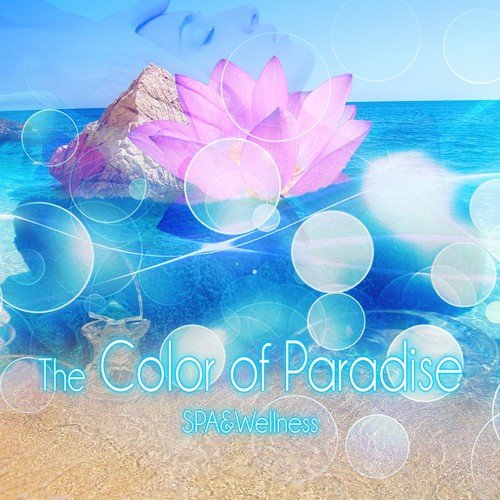 The Color of Paradise Spa & Wellness - Background Music for Sensual Massage, New Age, Soothing Music, Harmony of Senses, Music and Pure Nature Sounds for Stress Relief