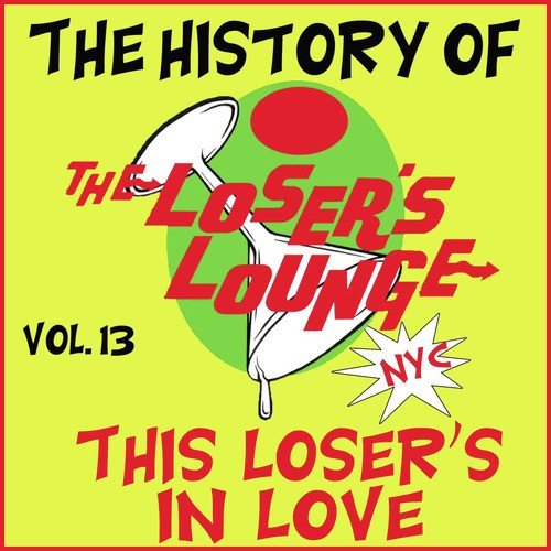 The History of the Loser's Lounge NYC, Vol. 13: This Loser's in Love