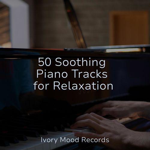 50 Soothing Piano Tracks for Relaxation