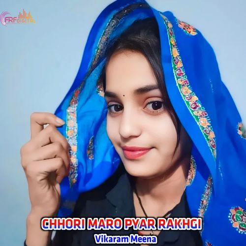 CHHORI MARO PYAR RAKHGI