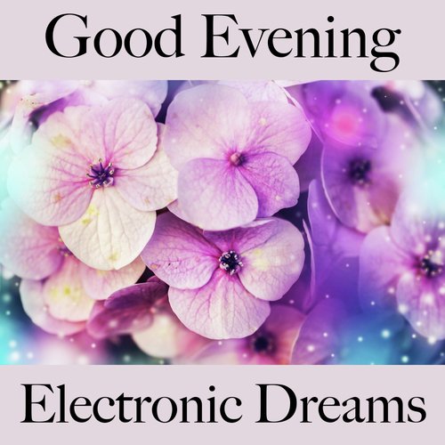 Good Evening: Electronic Dreams - The Best Music For Relaxation_poster_image