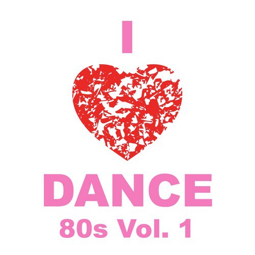 I Love Dance 80s, Vol. 1