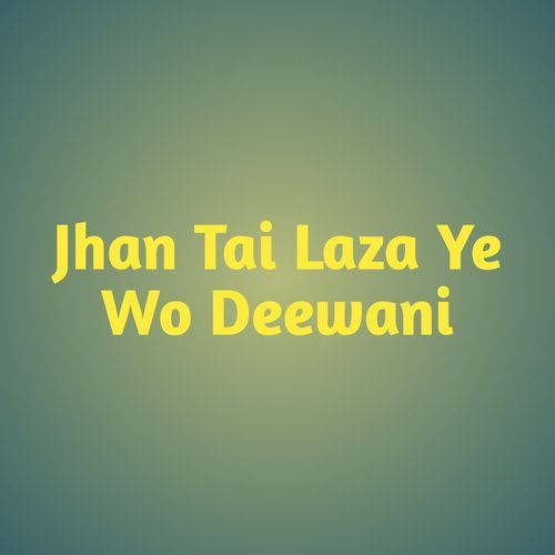 Jhan Tai Laza Ye Wo Deewani