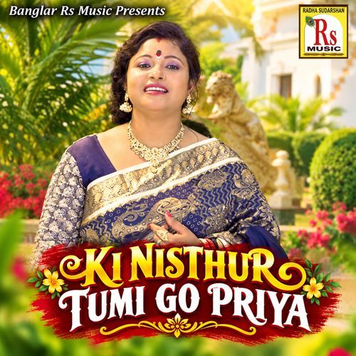 KI NISTHUR TUMI GO PRIYA