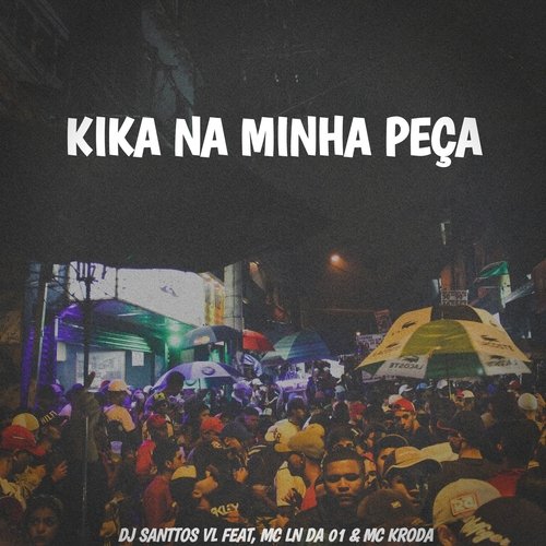 Kika Na Minha peça (feat. MC Ln Da 01, MC Kroda)_poster_image