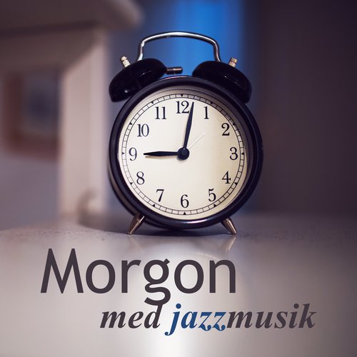 Morgon med jazzmusik - Starta en perfekt dag med piano, gitarr, saxofon, dragspelmusik, Kaffepaus, Jazz väckarklocka