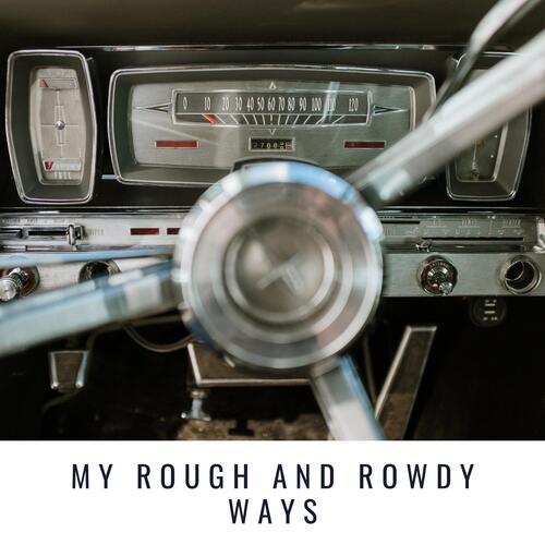 My Rough and Rowdy Ways