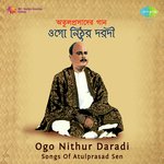 Ogo Nithur Daradi - Songs Of Atul Prasad Sen