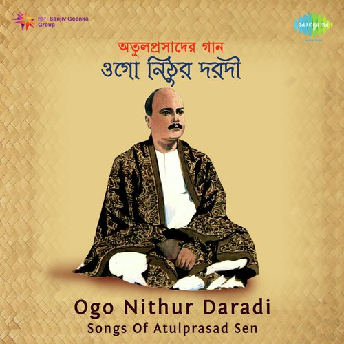 Ogo Nithur Daradi - Songs Of Atul Prasad Sen