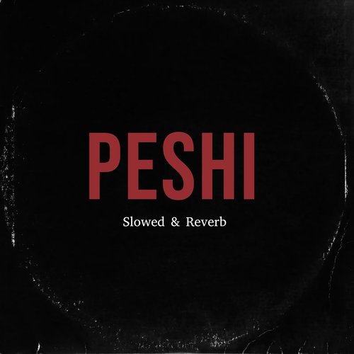 PESHI (Slowed & Reverb)