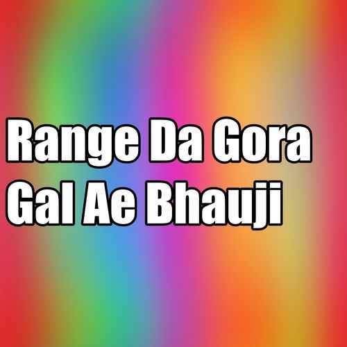 Range Da Gora Gal Ae Bhauji