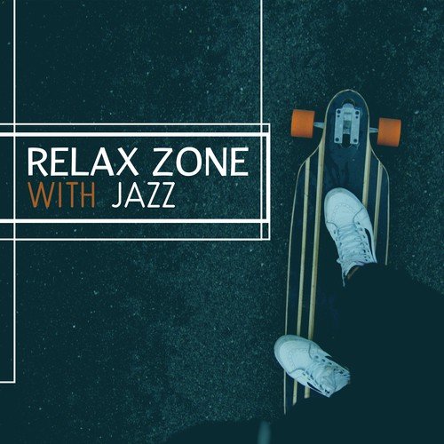 Relax Zone with Jazz - Rest with Sound of Instruments, Wonderful Sound of Music, Melody Mute and Jazz, Feel Like in Paradise