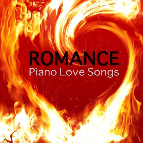 Romance - Piano Love Songs, Instrumental Piano Music and Romantic Songs for Lovers Easy Listening Piano Music