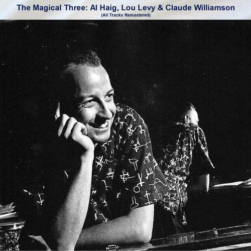 The Magical Three: Al Haig, Lou Levy &amp; Claude Williamson (All Tracks Remastered)_poster_image